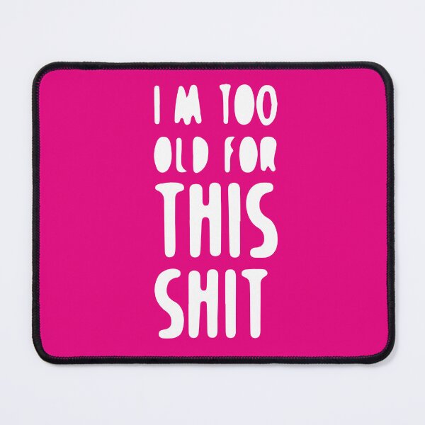 Item preview, "I'm Too Old for This Sh" - Iconic Movie Quote** designed and sold by Arte Cartoon From TagTeam Group.