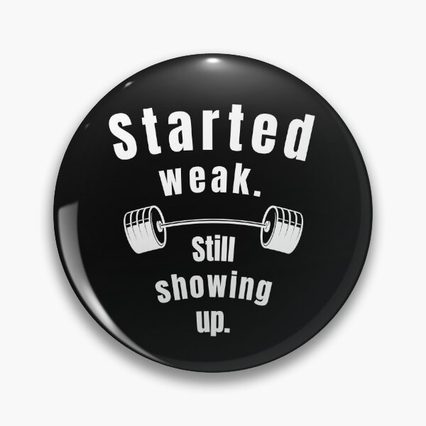 Item preview, Started weak. Still showing up. Gym Fitness Motivation Quote designed and sold by TeeArtWorld.