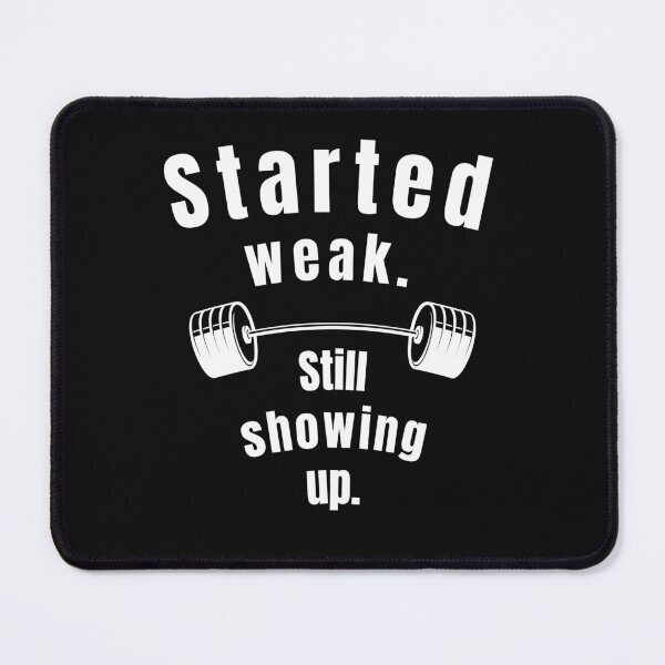 Item preview, Started weak. Still showing up. Gym Fitness Motivation Quote designed and sold by TeeArtWorld.