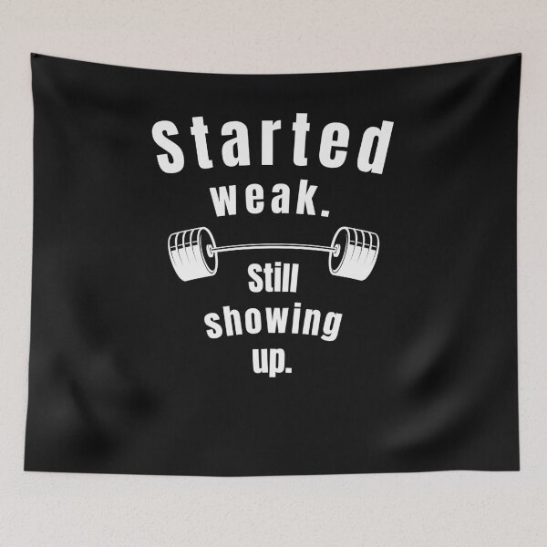 Item preview, Started weak. Still showing up. Gym Fitness Motivation Quote designed and sold by TeeArtWorld.