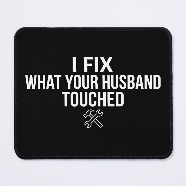 Item preview, I Fix What Your Husband Touched - Funny Handyman & Contractor Gift designed and sold by TextCrew.