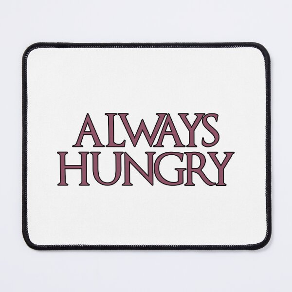 Item preview, Always Hungry designed and sold by NatureUnleashed.