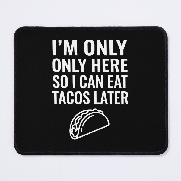 Item preview, I'm Only Here So I Can Eat Tacos Later - Funny Foodie Gym Gift designed and sold by TextCrew.