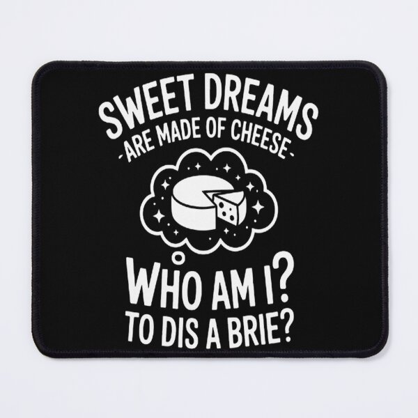 Item preview, Sweet Dreams Are Made Of Cheese Who Am I To Dis A Brie designed and sold by CottonCandyPrin.