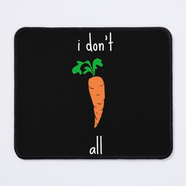 Item preview, I Don’t Carrot All designed and sold by mqasmrjlvj65.