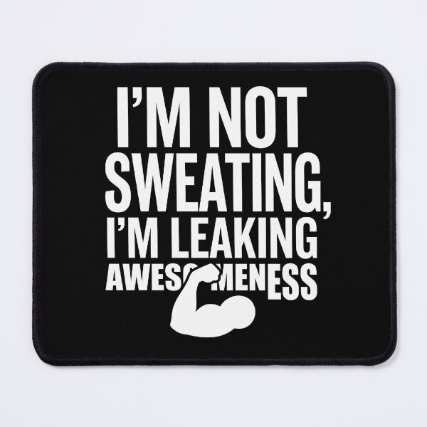Item preview, Not Sweating Leaking Awesomeness - Funny Gym Confidence Quote designed and sold by TextCrew.