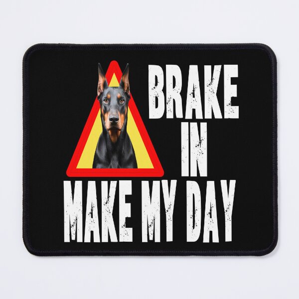 Item preview, BRAKE IN MAKE MY DAY funny Doberman dog Doberman owner puppy parents guardian dog designed and sold by Jt41.