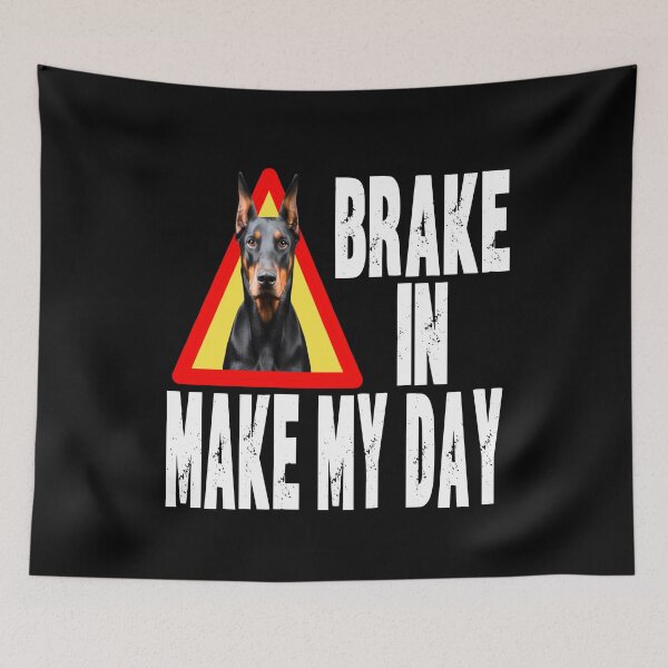 Item preview, BRAKE IN MAKE MY DAY funny Doberman dog Doberman owner puppy parents guardian dog  designed and sold by Jt41.