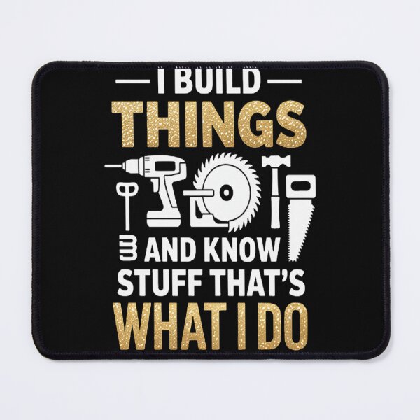 Item preview, I Build Things And I Know Stuff That's What I Do designed and sold by LacostCarl.