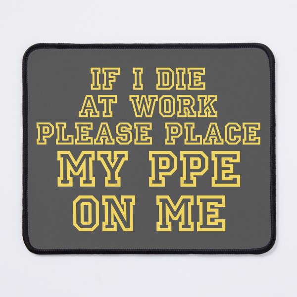 Item preview, If I Die at Work Please Place My PPE On Me designed and sold by Millsoft.