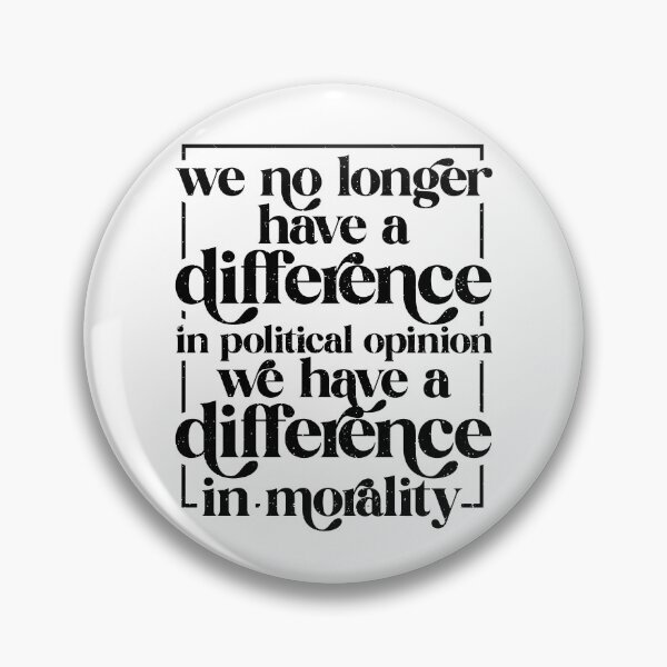 Item preview, We No Longer Have A Difference In Political Opinion We Have A Difference In Morality designed and sold by The-Mut3d-Ghost.