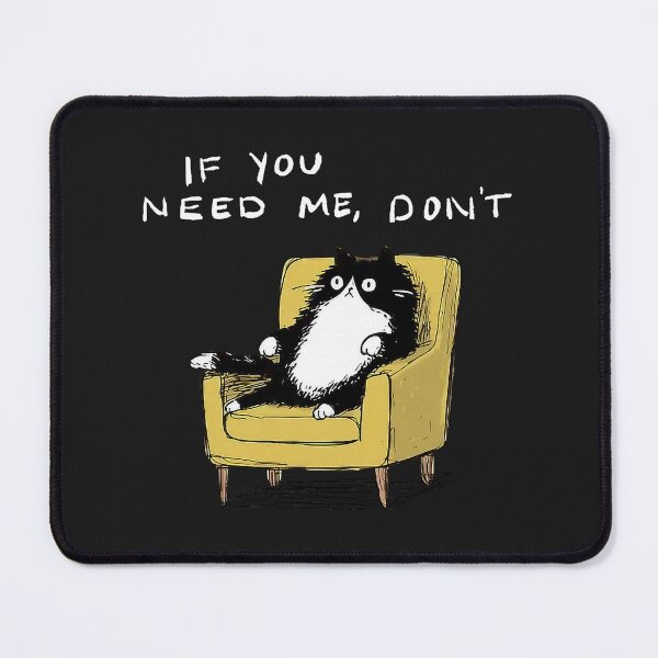 Item preview, If You Need Me Don’t Funny Black Cat Sarcastic Humor designed and sold by FrankIsabel.