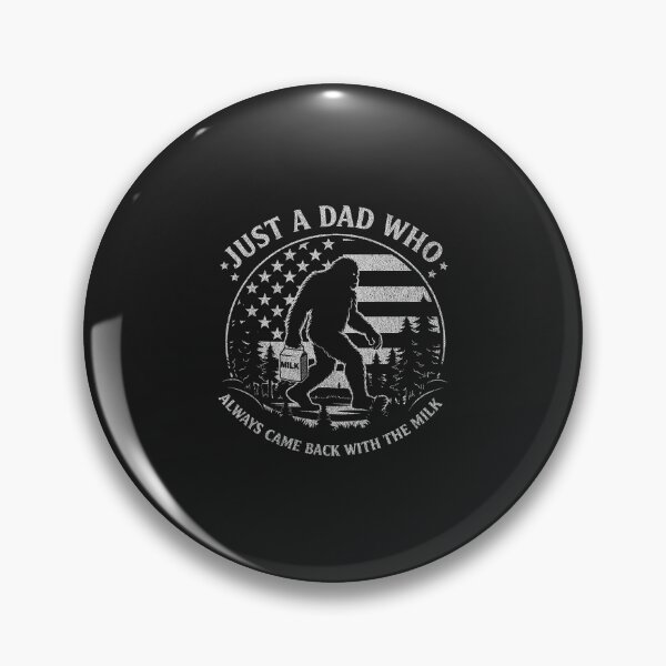 Item preview, Just A Dad Who Always Came Back with The Milk Daddy Bigfoot  designed and sold by FrankIsabel.