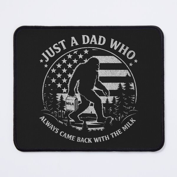 Item preview, Just A Dad Who Always Came Back with The Milk Daddy Bigfoot designed and sold by FrankIsabel.