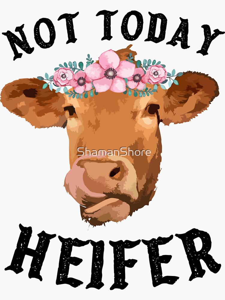 not-today-heifer-sticker-for-sale-by-shamanshore-redbubble