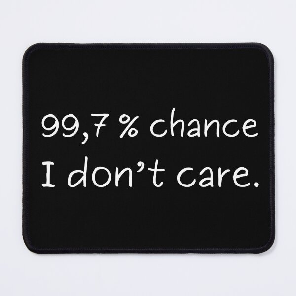 Item preview, 99.7% Chance I Don’t Care – Funny Sarcastic Quote Shirt designed and sold by MORIANZPOD.