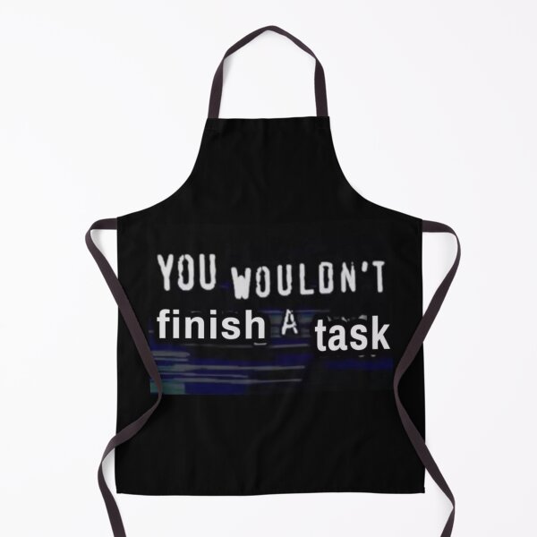Item preview, you wouldn't finish a task x designed and sold by rubitch1738.