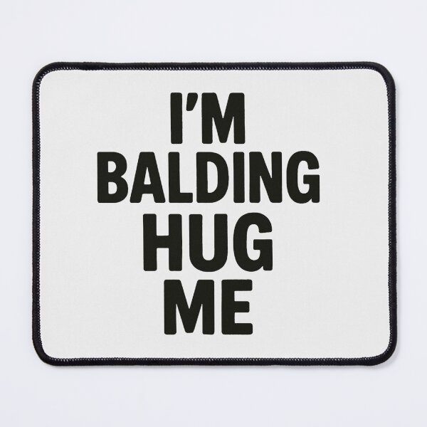 Item preview, I’m Balding Hug Me – Funny Vulnerable Statement Design designed and sold by Timeless Junction.