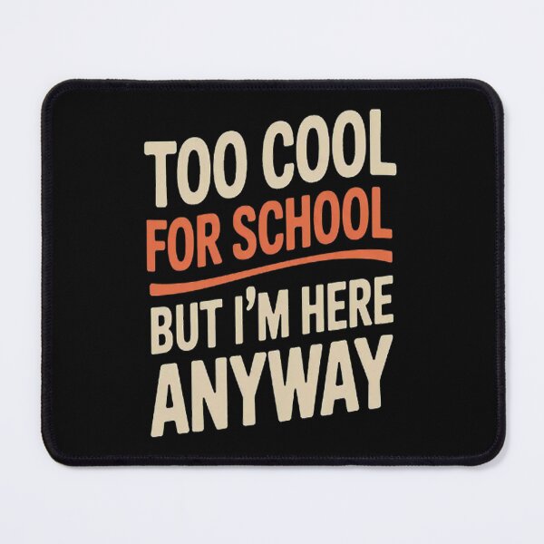 Item preview, Too Cool For School But I'm Here Anyway designed and sold by SignaturalGen.