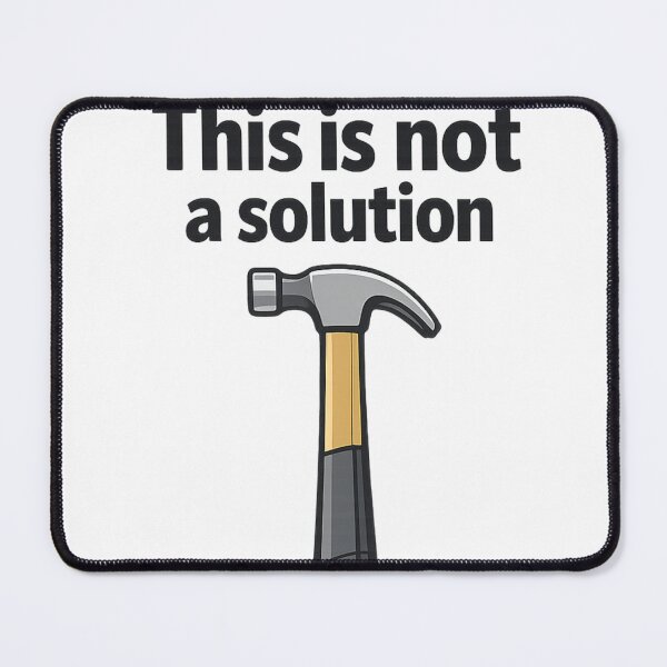 Item preview, This is Not a Solution – Funny Hammer Design designed and sold by PRfoxy.