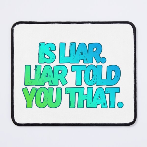 Item preview, Phrase Is liar. Liar told you that. Meme designed and sold by Partoon-dp.