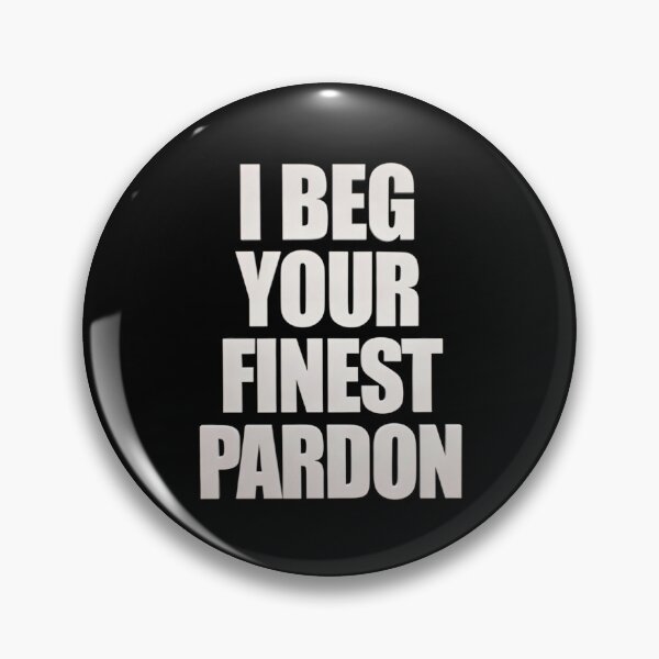 Item preview, I BEG YOUR FINEST PARDON designed and sold by Wolferton.