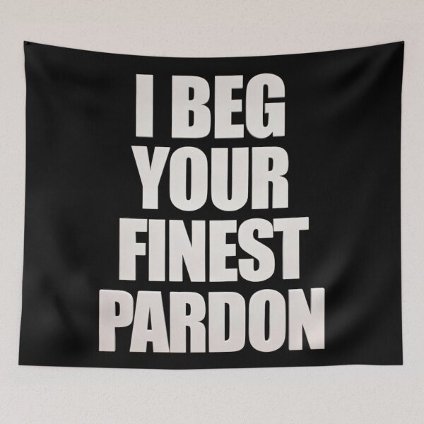 Item preview, I BEG YOUR FINEST PARDON designed and sold by Wolferton.