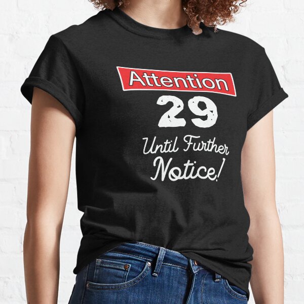 Item preview, 29 Until Further Notice Shirt For The Young At Heart designed and sold by No-Leg-Bones.