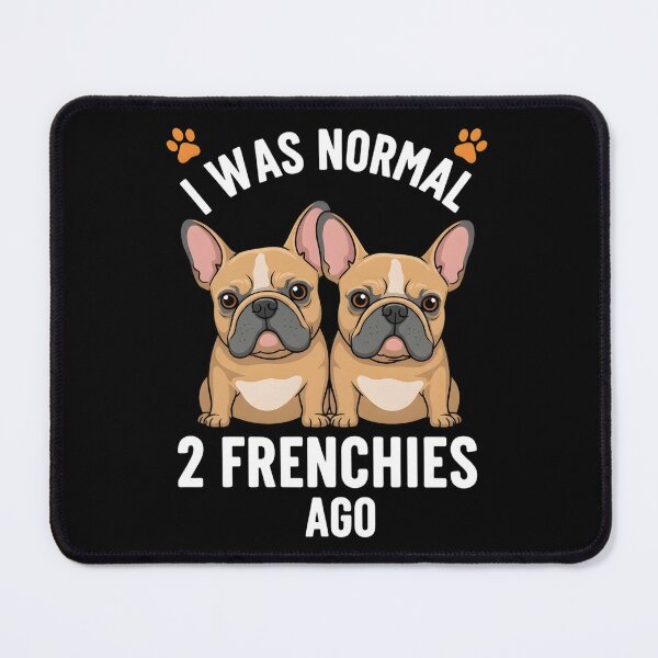 Item preview, I was Normal Two Frenchies Ago Funny French Bulldog Lover designed and sold by OlakunleOloroz.