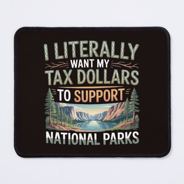 Item preview, I Literally Want My Tax Dollars to Support National Parks – Nature & Science Quote designed and sold by Redgiant87x.