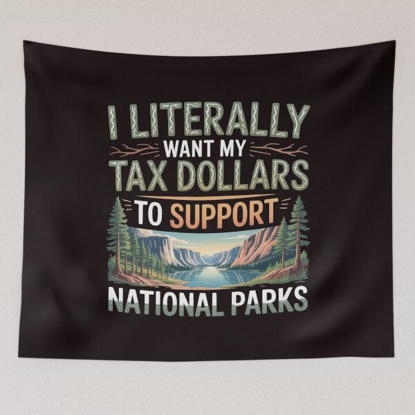 Item preview, I Literally Want My Tax Dollars to Support National Parks – Nature & Science Quote designed and sold by Redgiant87x.