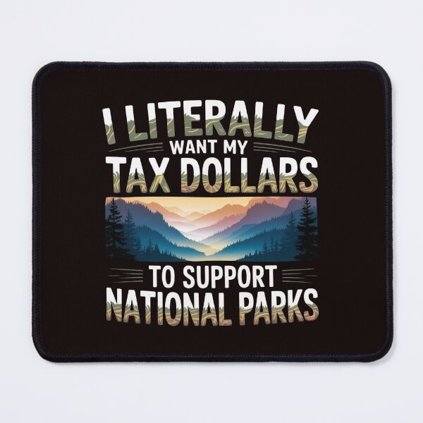 Item preview, I Literally Want My Tax Dollars to Support National Parks – Educational Nature Statement designed and sold by Redgiant87x.