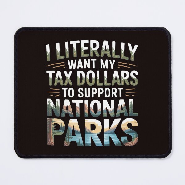 Item preview, I Literally Want My Tax Dollars to Support National Parks – Science-Based Conservation Quote designed and sold by Redgiant87x.