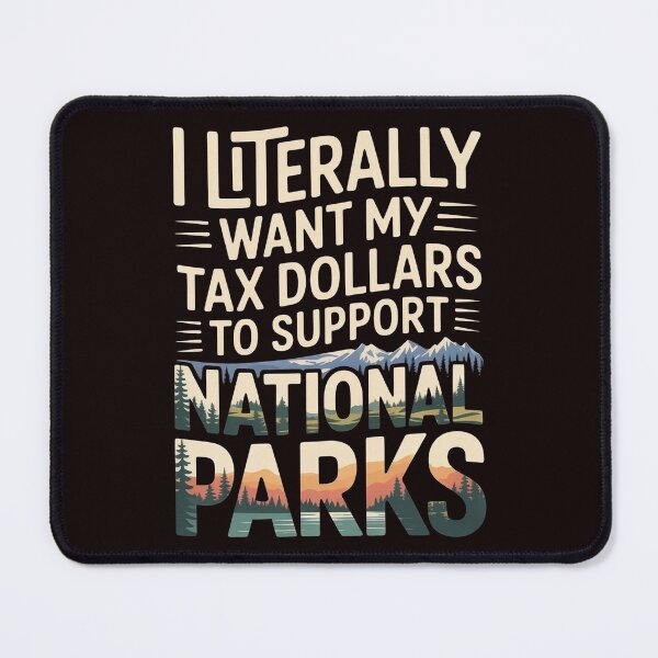 Item preview, I Literally Want My Tax Dollars to Support National Parks – Mental Health & Science Message designed and sold by Redgiant87x.
