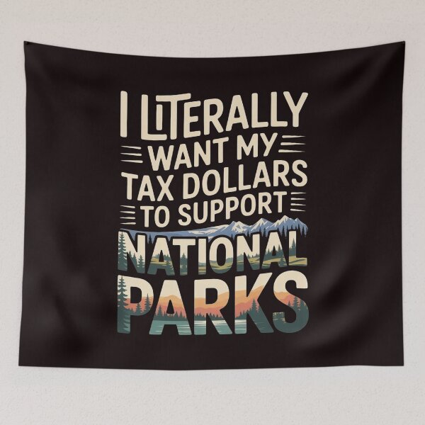 Item preview, I Literally Want My Tax Dollars to Support National Parks – Mental Health & Science Message designed and sold by Redgiant87x.