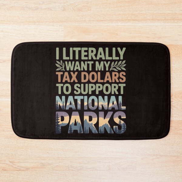Item preview, I Literally Want My Tax Dollars to Support National Parks – Educational Outdoor Advocacy Quote designed and sold by Redgiant87x.