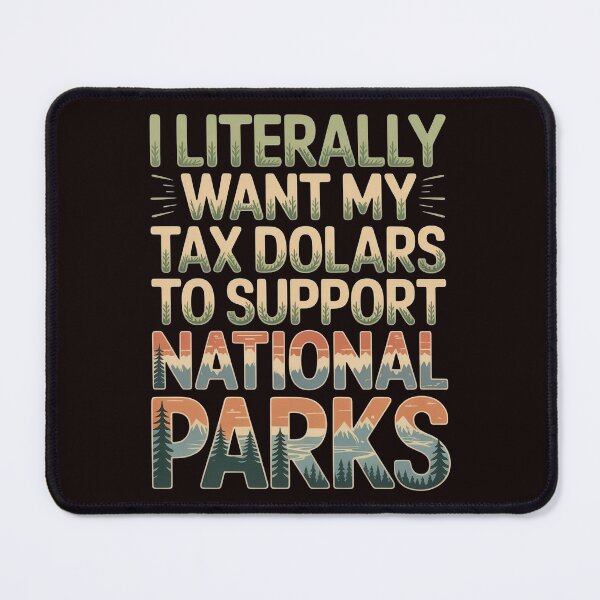 Item preview, I Literally Want My Tax Dollars to Support National Parks – Science & Nature Support Design designed and sold by Redgiant87x.