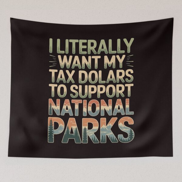 Item preview, I Literally Want My Tax Dollars to Support National Parks – Science & Nature Support Design designed and sold by Redgiant87x.