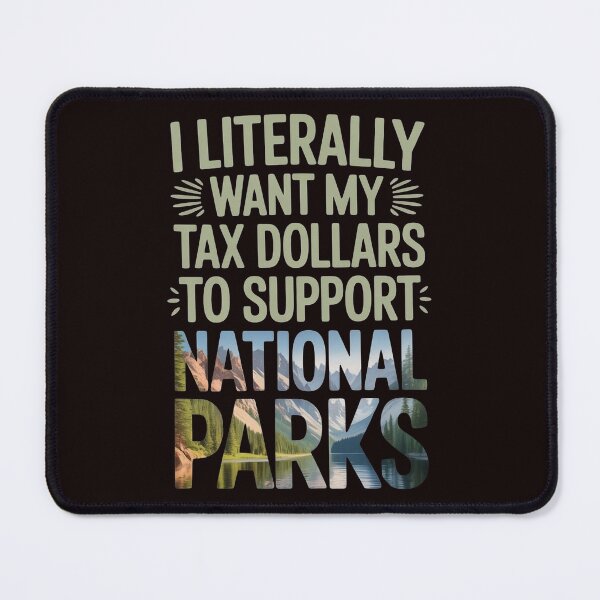Item preview, I Literally Want My Tax Dollars to Support National Parks – Educational Conservation Statement designed and sold by Redgiant87x.