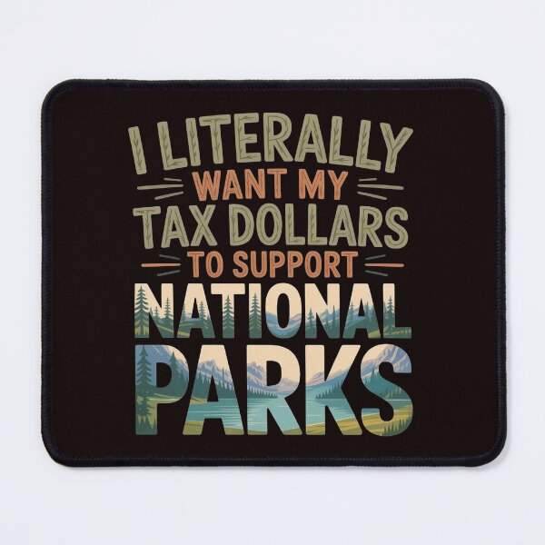 Item preview, I Literally Want My Tax Dollars to Support National Parks – Nature, Science, Education Quote designed and sold by Redgiant87x.