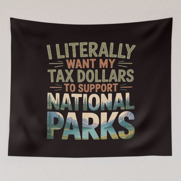 Item preview, I Literally Want My Tax Dollars to Support National Parks – Nature, Science, Education Quote designed and sold by Redgiant87x.