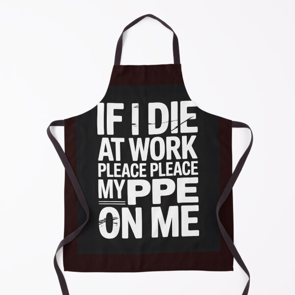 Item preview, If I Die at Work Please Place My PPE On Me designed and sold by Viktorio Art Shop.
