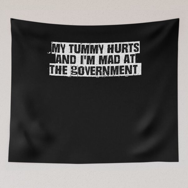 Item preview, My tummy hurts and I'm mad at the government designed and sold by BritySpear.