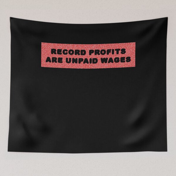 Item preview, Record Profits Are Unpaid Wages designed and sold by BritySpear.
