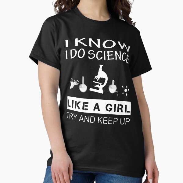 Item preview, Funny Science Shirt Gift-I Know I Do Science Like A Girl Try And Keep Up for Women Men designed and sold by Anna0908.
