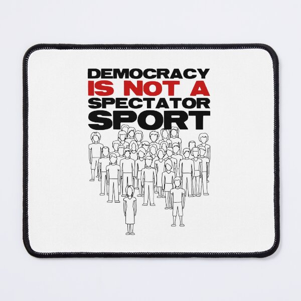 Item preview, Democracy Isn’t A Spectator Sport designed and sold by PolaMaku.