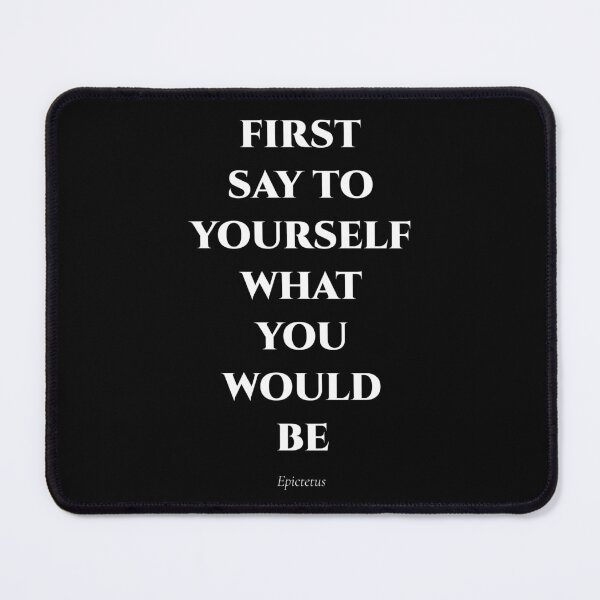 Item preview, First Say to Yourself What You Would Be – Stoic Quote by Epictetus designed and sold by BrushRushX.