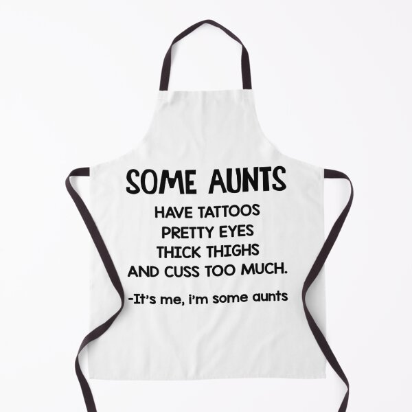 Item preview, Some Aunts Have Tattoos Pretty Eyes Thick Thighs And Cuss Too Much. It's Me, I Am Some Aunts designed and sold by karmastore.