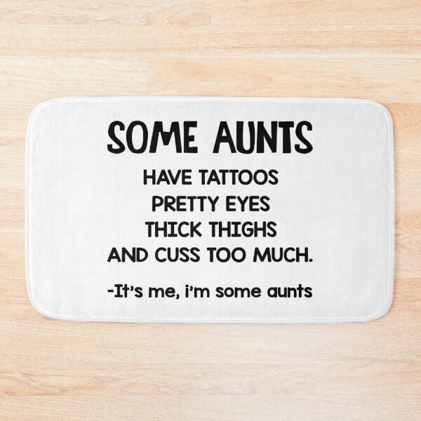 Item preview, Some Aunts Have Tattoos Pretty Eyes Thick Thighs And Cuss Too Much. It's Me, I Am Some Aunts designed and sold by karmastore.