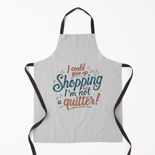 Item preview, Funny Shopping Gift I Could Give Up Shopping Not A Quitter designed and sold by SholoStudio.